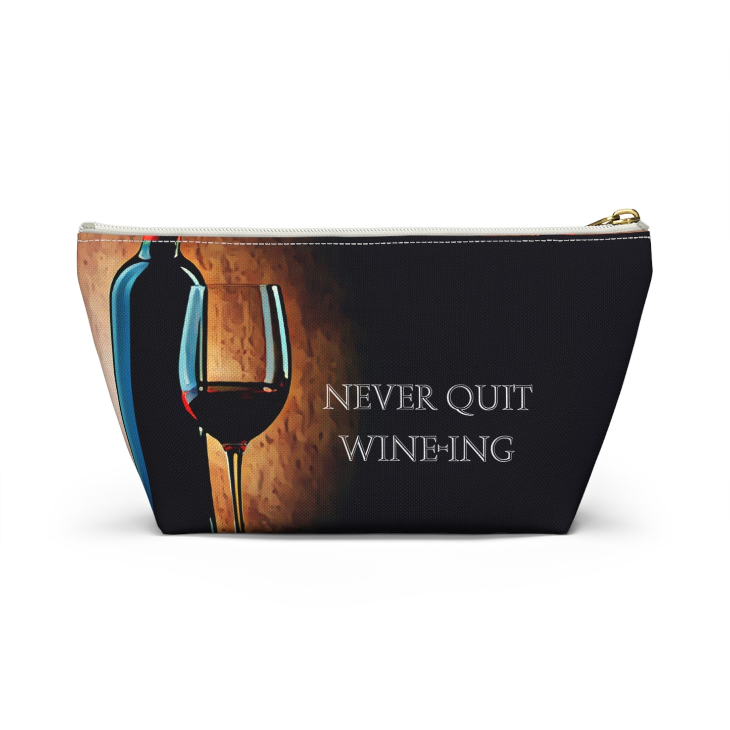 Never Quit Wine-ing Accessory Pouch w T-bottom