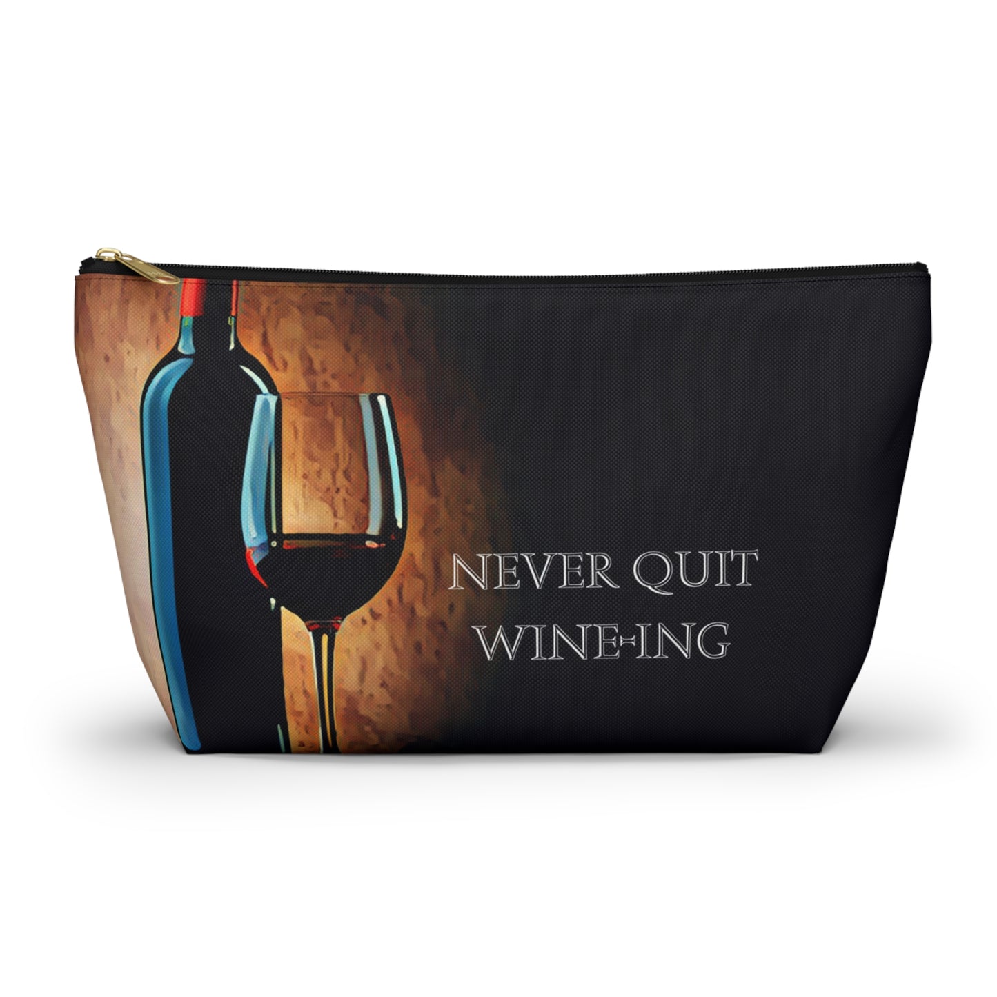 Never Quit Wine-ing Accessory Pouch w T-bottom