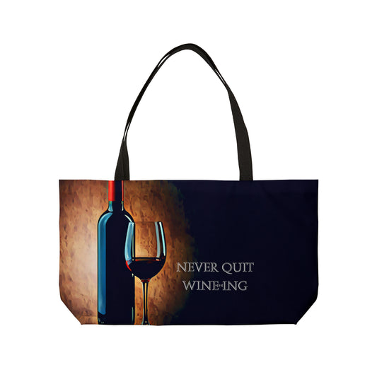 Never Quit Wine-ing Weekender Tote Bag