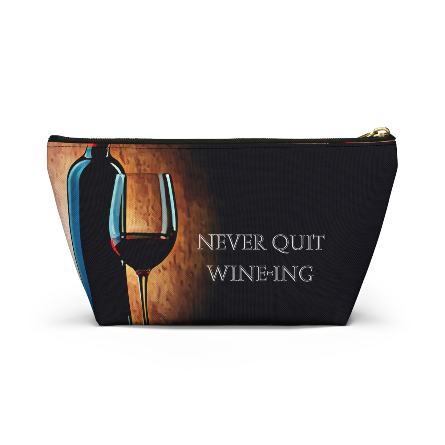 Never Quit Wine-ing Accessory Pouch w T-bottom