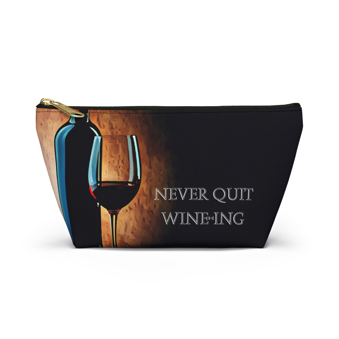 Never Quit Wine-ing Accessory Pouch w T-bottom