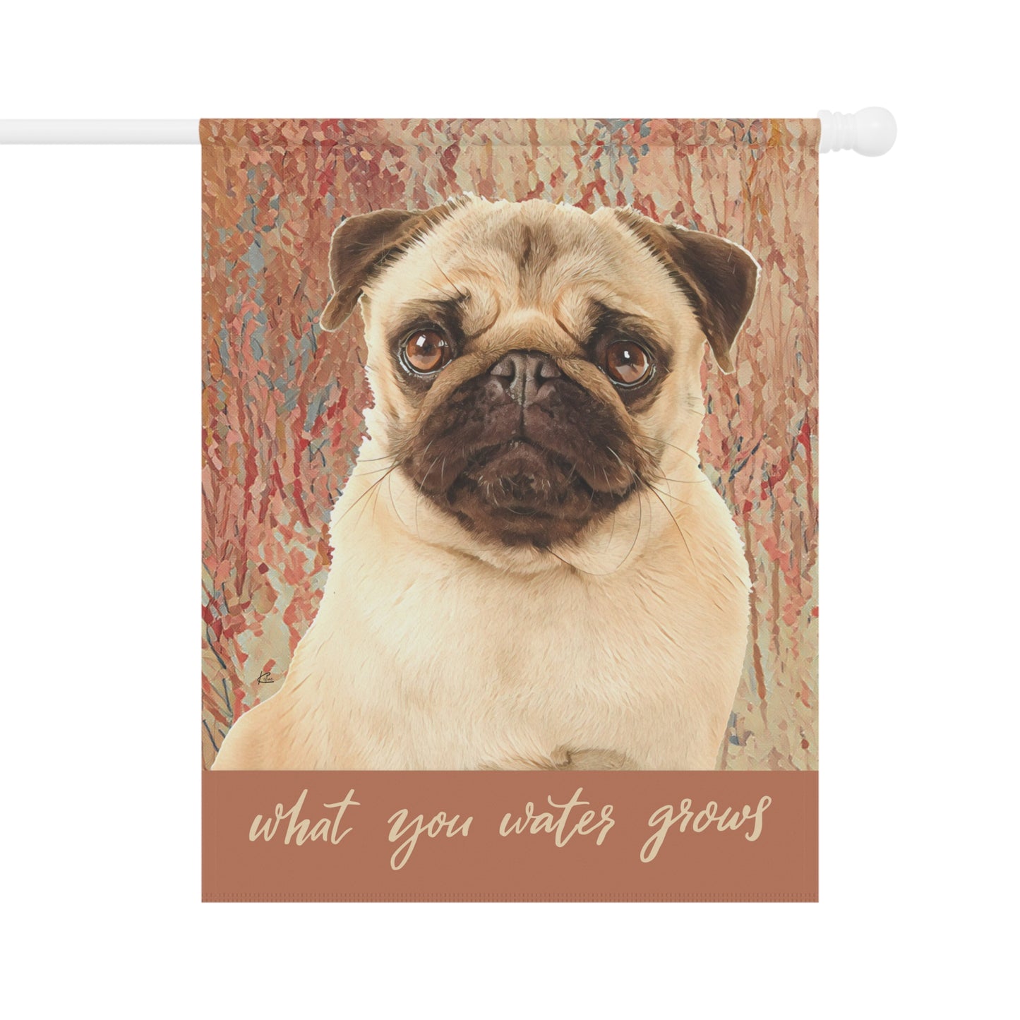 Pug What You Water Grows 2-Sided Garden & House Flag/Banner