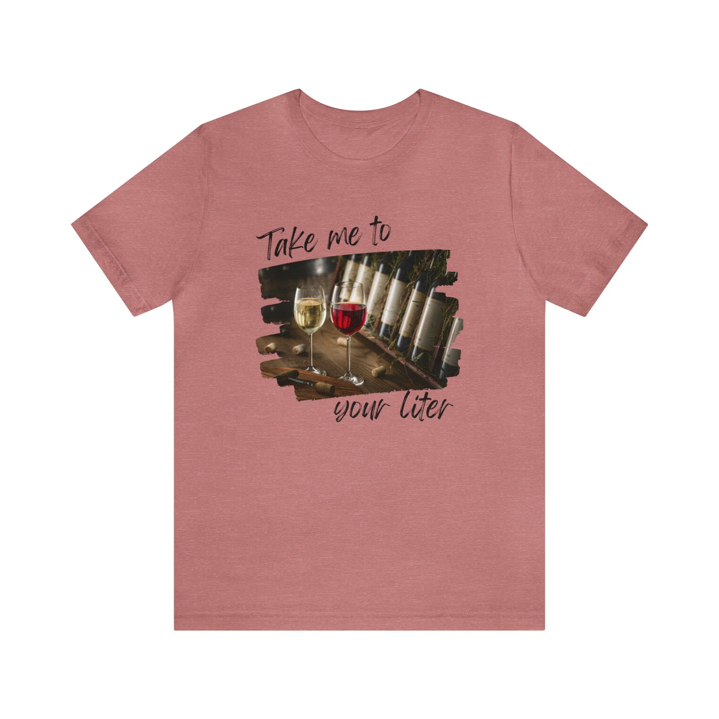 Take Me to Your Liter Wine Lover Unisex Jersey Short Sleeve Tee