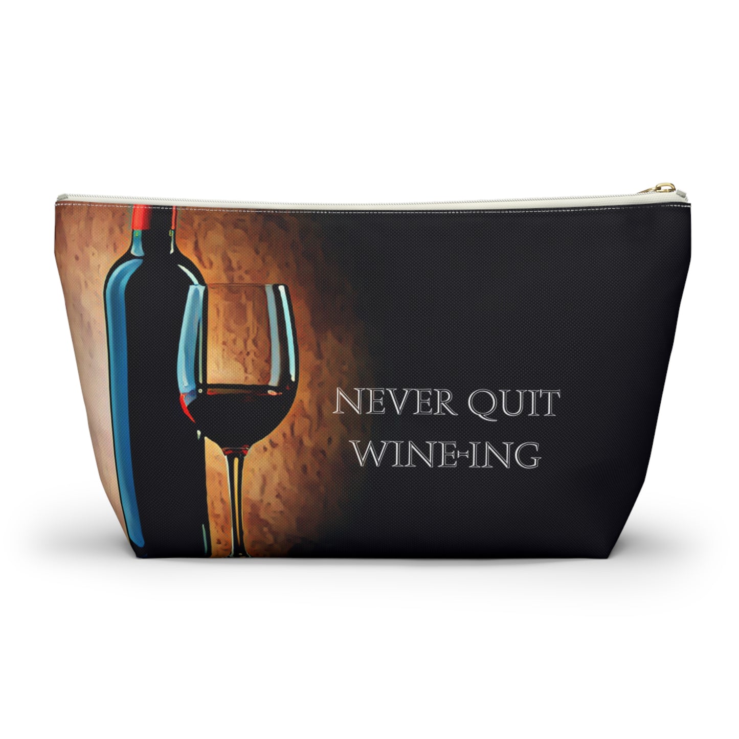 Never Quit Wine-ing Accessory Pouch w T-bottom