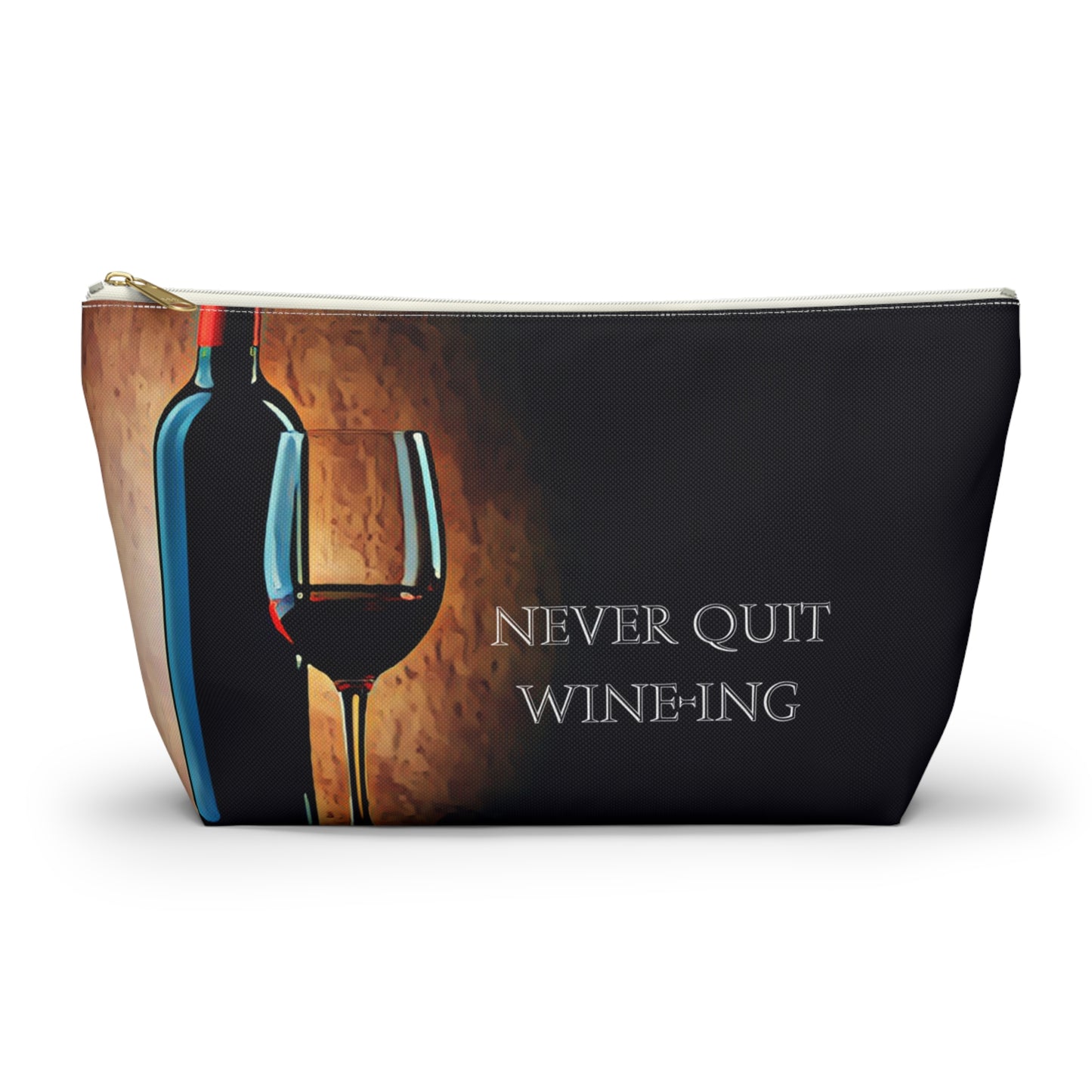 Never Quit Wine-ing Accessory Pouch w T-bottom