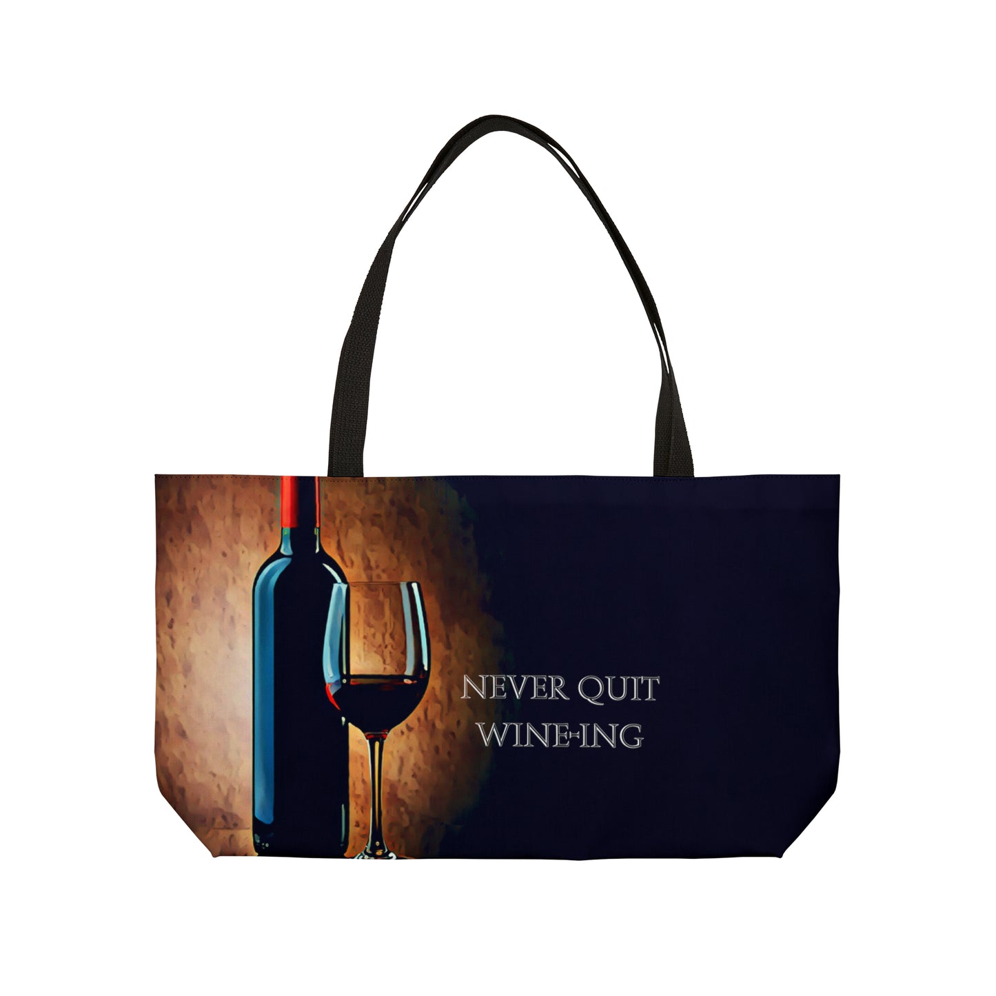 Never Quit Wine-ing Weekender Tote Bag