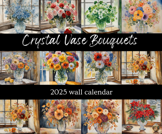 Crystal Vas Bouquets 14"x 11.5" 2025 Wall Calendar